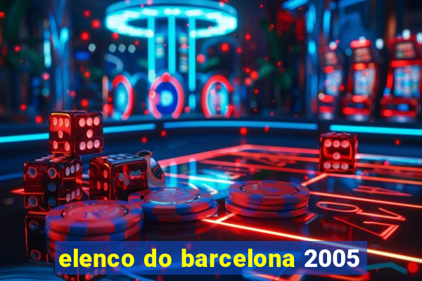 elenco do barcelona 2005